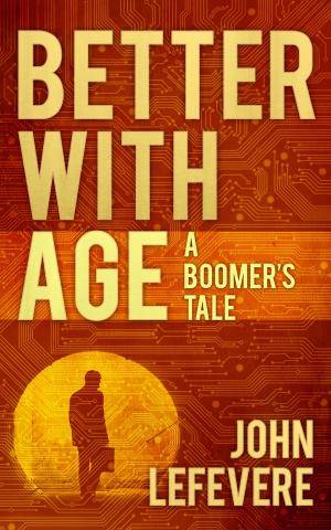 Cover of the book Better With Age: A Boomer's Tale by Lester Dent