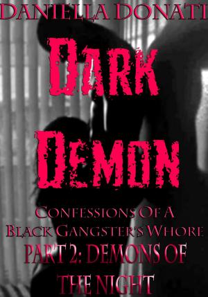 Cover of the book Dark Demon: Confessions Of A Black Gangster's Whore - Part Two: Demons Of The Night by Karen Woods