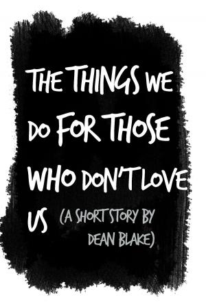 Cover of the book The Things We Do For Those Who Don't Love Us by David Bagchi