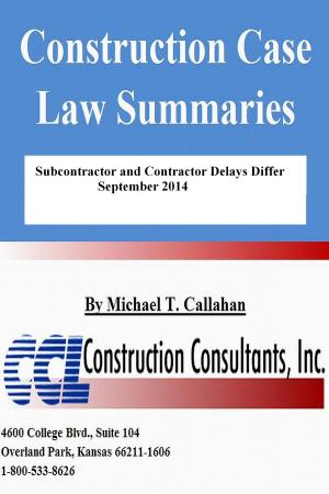 Cover of the book Construction Case Law Summaries: Subcontractor and Contractor Delays Differ - September 2014 by CCL Construction Consultants, Inc.