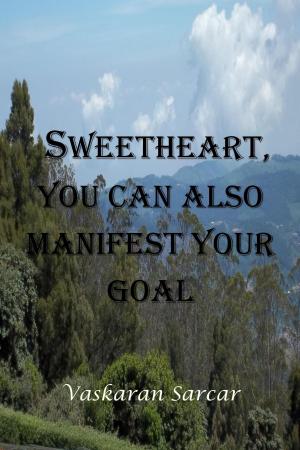 Book cover of Sweetheart, You Can also Manifest Your Goal