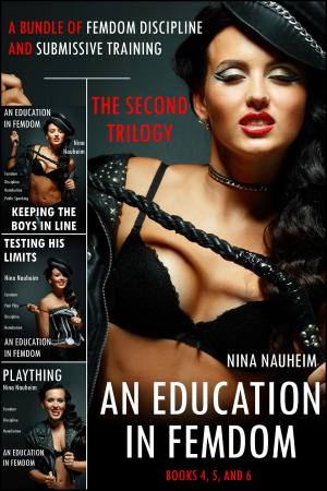 Cover of the book An Education in Femdom: The Second Trilogy (A Bundle of Femdom Discipline and Submissive Training) by Nina Nauheim