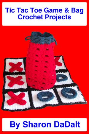 Cover of the book Tic Tac Toe Game & Bag Crochet Projects by Sharon DaDalt