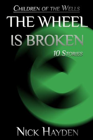 Book cover of The Wheel Is Broken: 10 Stories