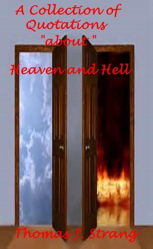 Cover of the book A Collection of Quotations about Heaven and Hell by Thomas J. Strang
