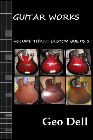 Cover of the book Guitar Works Volume Three: Custom Builds Two by 李允呈