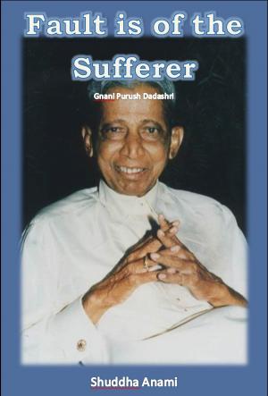 Book cover of Fault is of the Sufferer: Gnani Purush Dadashri