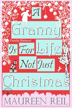 Cover of the book A Granny Is For Life, Not Just Christmas by Joanna Mazurkiewicz