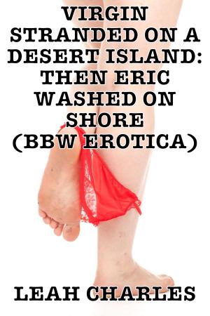 Book cover of Virgin Stranded On A Desert Island: Then Eric Washed On Shore (BBW Erotica)