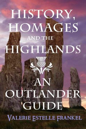 Book cover of History, Homages and the Highlands: An Outlander Guide