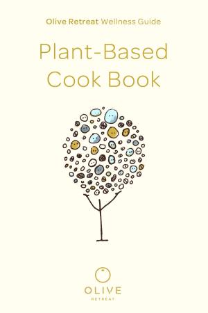 Book cover of Olive Retreat Wellness Guide: Plant-Based Cook Book