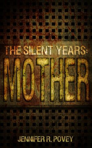 Cover of the book The Silent Years: Mother by M. Yakus-Johnson