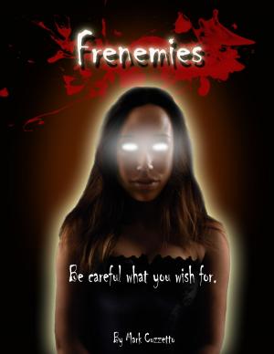 Cover of the book Frenemies: Be Careful What You Wish For by Matt Kratz