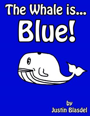 Cover of the book The Whale is Blue! by Justin Blasdel