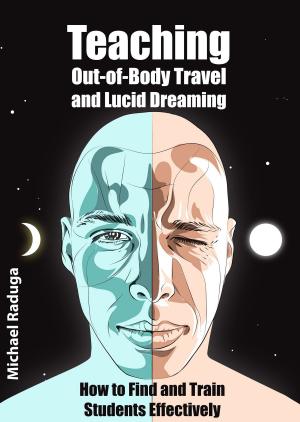 Cover of the book Teaching Out-of-Body Travel and Lucid Dreaming by Michael Raduga