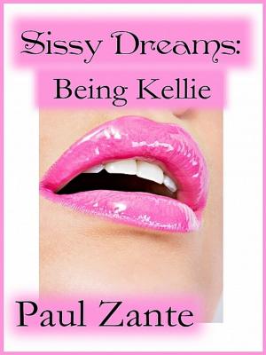 Cover of the book Sissy Dreams: Being Kellie by Paul Zante