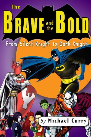 Book cover of The Brave and the Bold: from Silent Knight to Dark Knight; a guide to the DC comic book