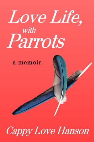 Cover of the book Love Life, with Parrots by Alex Clermont