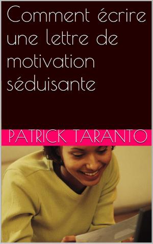 Cover of the book Comment écrire une lettre de motivation séduisante by John Mcload