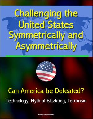 Cover of Challenging the United States Symmetrically and Asymmetrically: Can America be Defeated? Technology, Myth of Blitzkrieg, Terrorism