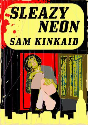 Cover of the book Sleazy Neon by Jolene Kendry