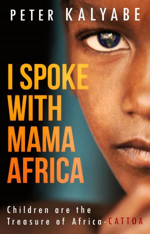 Cover of the book I Spoke with Mama Africa: Children are the Treasure of Africa - CATTOA by Tere Topete