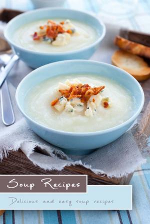Cover of the book Soup Recipes: 30 Delicious and Easy Soup Recipes by Lynne Rossetto Kasper