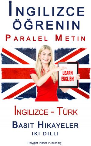 Cover of the book İngilizce öğrenin - Paralel Metin - Basit Hikayeler (İngilizce - Türk) Iki Dilli by Polyglot Planet Publishing