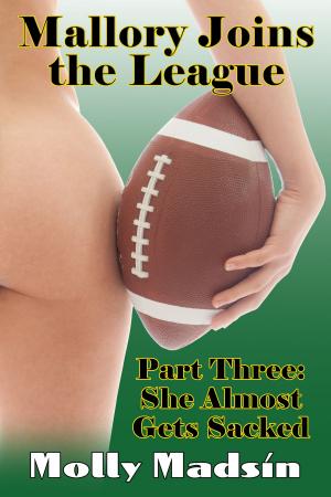 Cover of the book Mallory Joins the League: Part Three: She Almost Gets Sacked by Molly Madsin