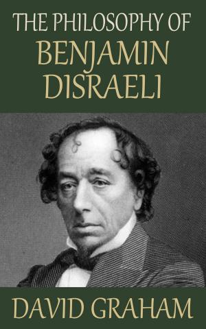 Cover of the book The Philosophy of Benjamin Disraeli by Gordon Fisher