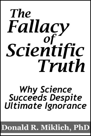 Cover of the book The Fallacy of Scientific Truth: Why Science Succeeds Despite Ultimate Ignorance by ヨハン・ヴォルフガング・フォン・ゲーテ, 岩崎真澄, 吹田順助, 上妻純一郎