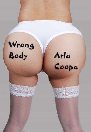 Cover of the book Wrong Body: A Wives Gone Crazy Story by Arla Coopa
