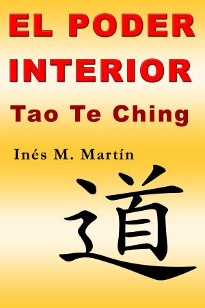Cover of the book El Poder Interior. Tao Te Ching by Inés M. Martín, Rubén González