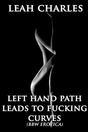 Book cover of Left Hand Path Leads To Fucking Curves (BBW Erotica)