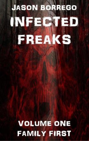 Cover of the book Infected Freaks Volume One: Family First by Christopher Jackson-Ash