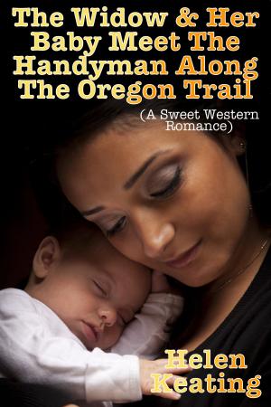 bigCover of the book The Widow & Her Baby Meet The Handyman Along The Oregon Trail (A Sweet Western Romance) by 