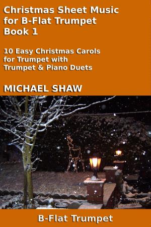 Cover of the book Christmas Sheet Music for B-Flat Trumpet: Book 1 by Michael Shaw