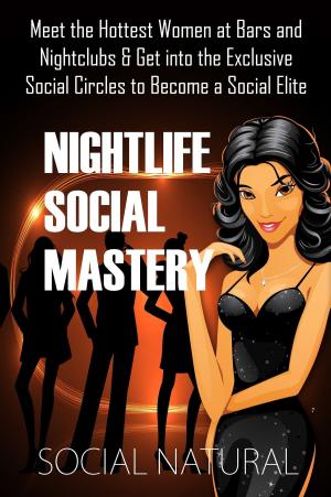 Cover of Nightlife Social Mastery: Meet the Hottest Women at Bars and Nightclubs & Get into the Exclusive Social Circles to Become a Social Elite