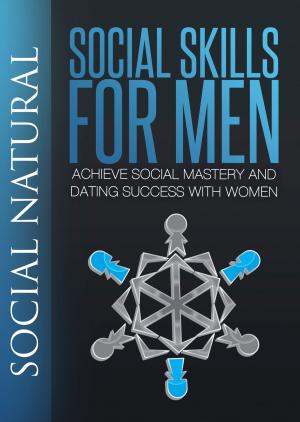 Cover of the book Social Skills For Men: Achieve Social Mastery and Dating Success with Women by Joseph Langen