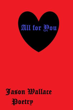 Cover of the book All for You by Jason Wallace Poetry