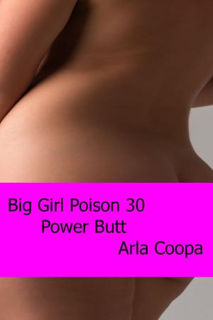 Cover of the book Big Girl Poison 30: Power Butt by Arla Coopa