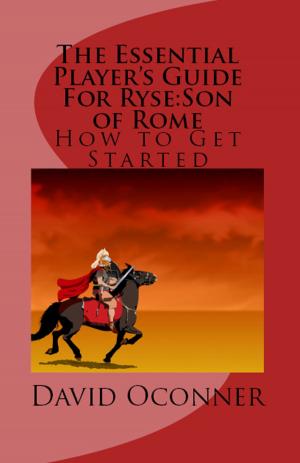 Cover of the book The Essential Player's Guide For Ryse: Son of Rome by David Oconner