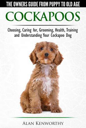 Cover of Cockapoos: The Owners Guide from Puppy to Old Age - Buying, Caring For, Grooming, Health, Training and Understanding Your Cockapoo Dog