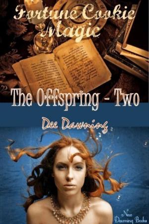 Cover of the book Fortune Cookie Magic: The Offspring Two by Dee Dawning