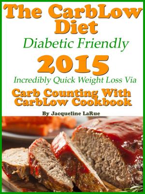 Book cover of The CarbLow Diet Diabetic Friendly 2015 Incredibly Quick Weight Loss Via Carb Counting With CarbLow Cookbook