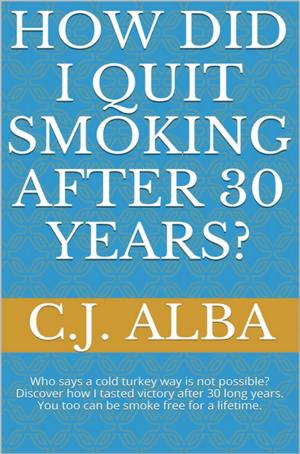 Cover of the book How Did I Quit Smoking After 30 Years? by Chris Sullivan