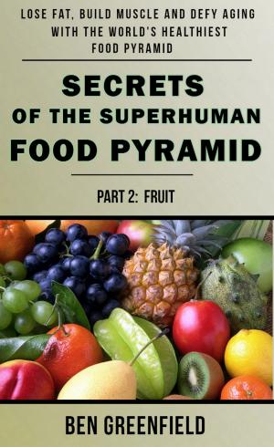 Book cover of Secrets of the Superhuman Food Pyramid (Book 2: Fruit)