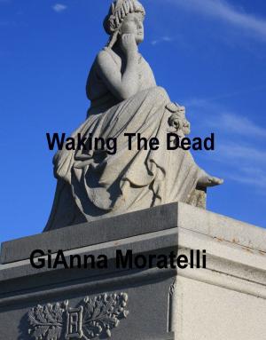 Cover of the book Waking The Dead by GiAnna Moratelli