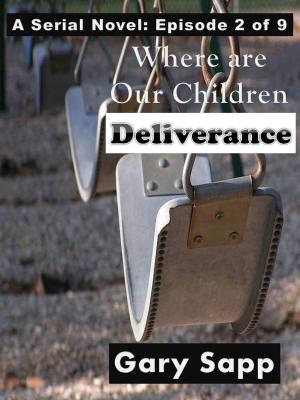 Cover of the book Deliverance: Where are our Children (A Serial Novel) Episode 2 of 9 by G.M. Reinfeldt