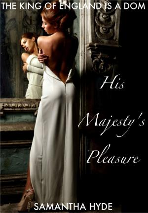 Cover of the book His Majesty's Pleasure by Samantha Hyde